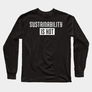 Sustainability Is Hot Long Sleeve T-Shirt